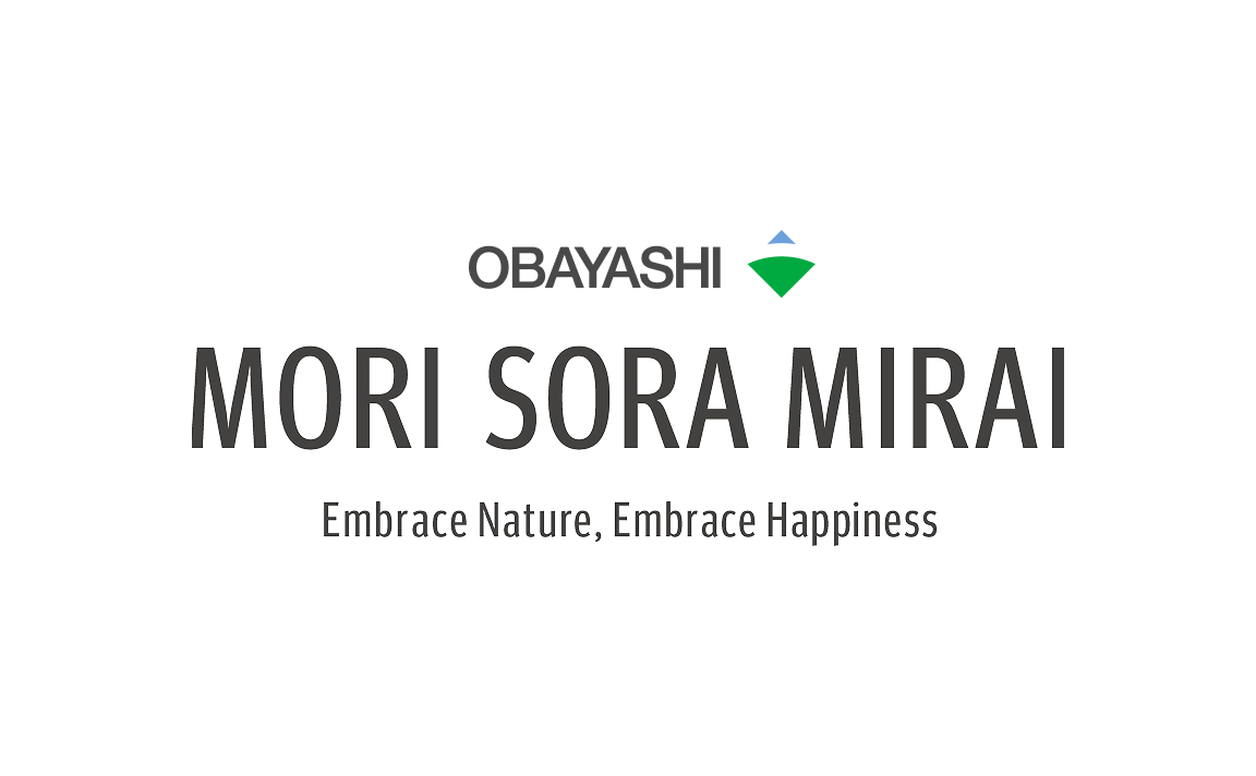 Obayashi Corporation MORI SORA MIRAI Embrace Nature, Embrace Happiness